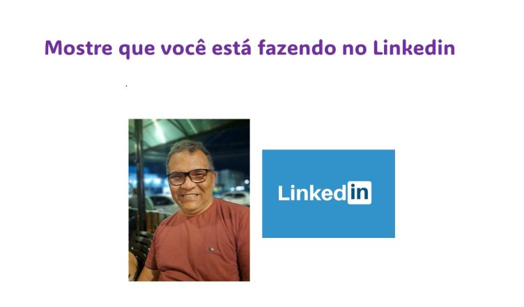 Mostre que você está fazendo no Linkedin