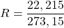 \begin{displaymath} R=\frac{22,215}{273,15}\end{displaymath}