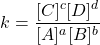 \begin{displaymath}k=\frac{[C]^c[D]^d}{[A]^a[B]^b}\end{displaymath}
